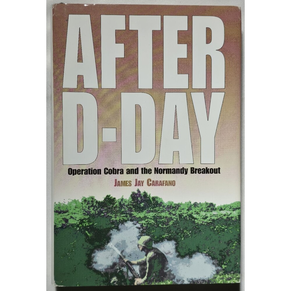 After D-Day Operation Cobra Normandy Breakout World War II Overlord Carafano